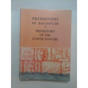 PREHISTOIRE  DU  BAS  DANUBE  * PREHISTORY  OF  THE  LOWER  DANUBE  * CULTURA  SI CIVILIZATIE  LA  DUNAREA  DE  JOS 